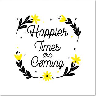 Happier Times are Coming. Motivational and Inspirational Quote. Floral Design. Posters and Art